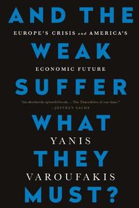Cover image for And the Weak Suffer What They Must?: Europe's Crisis and America's Economic Future