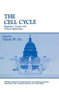 Cover image for The Cell Cycle: Regulators, Targets and Clinical Applications - Proceedings of the Thirteenth Washington International Spring Symposium Held in Washington, D.C., May 10-14, 1993