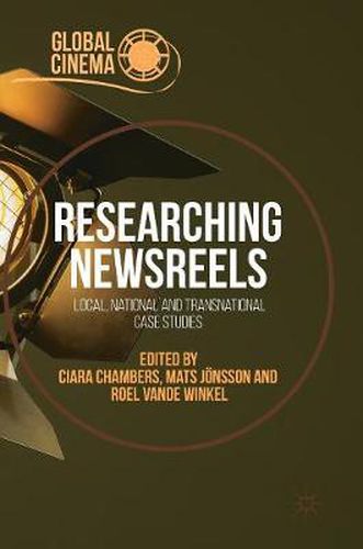 Cover image for Researching Newsreels: Local, National and Transnational Case Studies