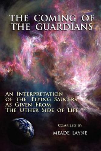 Cover image for The Coming of the Guardians: An Interpretation of the Flying Saucers as Given from the Other Side of Life