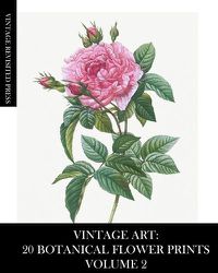 Cover image for Vintage Art: 20 Botanical Flower Prints Volume 2: Ephemera for Framing, Collage and Decoupage