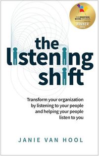 Cover image for The Listening Shift: Transform your organization by listening to your people and helping your people listen to you