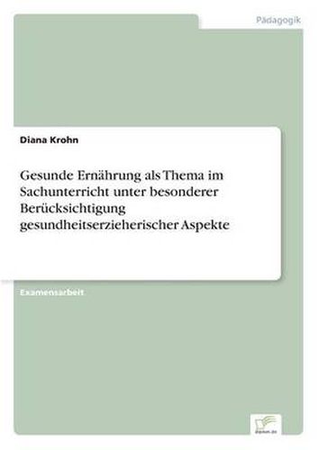 Cover image for Gesunde Ernahrung als Thema im Sachunterricht unter besonderer Berucksichtigung gesundheitserzieherischer Aspekte