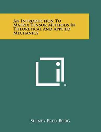 Cover image for An Introduction to Matrix Tensor Methods in Theoretical and Applied Mechanics