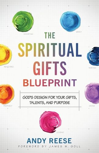 Cover image for The Spiritual Gifts Blueprint - God`s Design for Your Gifts, Talents, and Purpose