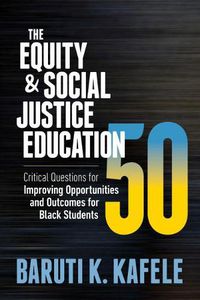 Cover image for The Equity & Social Justice Education 50: Critical Questions for Improving Opportunities and Outcomes for Black Students