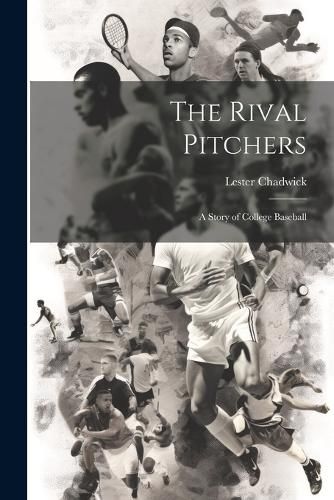 Cover image for The Rival Pitchers; a Story of College Baseball