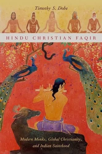 Cover image for Hindu Christian Faqir: Modern Monks, Global Christianity, and Indian Sainthood