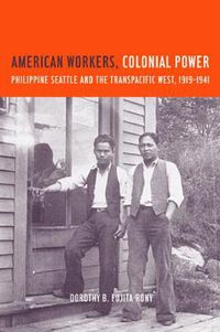 Cover image for American Workers, Colonial Power: Philippine Seattle and the Transpacific West, 1919-1941