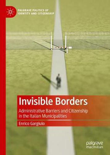 Cover image for Invisible Borders: Administrative Barriers and Citizenship in the Italian Municipalities