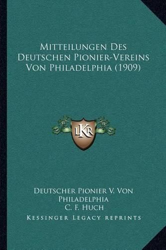 Mitteilungen Des Deutschen Pionier-Vereins Von Philadelphia (1909)