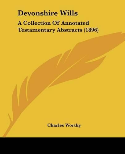 Cover image for Devonshire Wills: A Collection of Annotated Testamentary Abstracts (1896)