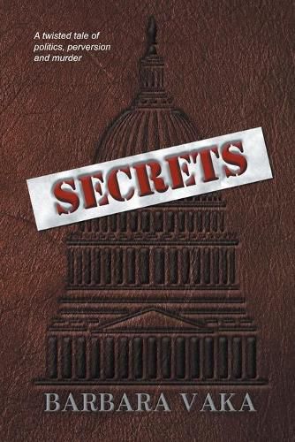 Cover image for Secrets: A Twisted Tale of Politics, Perversion and Murder