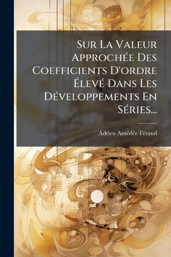 Cover image for Sur La Valeur Approchee Des Coefficients D'ordre Eleve Dans Les Developpements En Series...