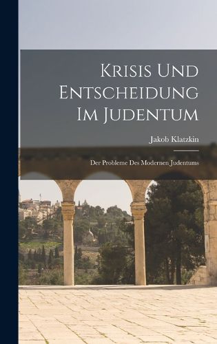 Cover image for Krisis Und Entscheidung Im Judentum; Der Probleme Des Modernen Judentums