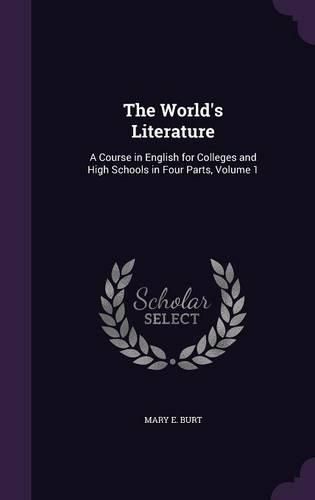 Cover image for The World's Literature: A Course in English for Colleges and High Schools in Four Parts, Volume 1