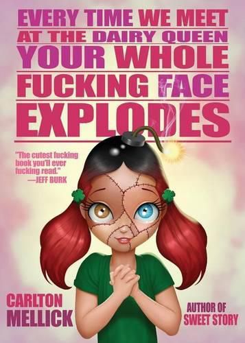 Every Time We Meet at the Dairy Queen, Your Whole f**King Face Explodes