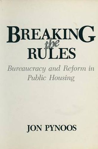 Breaking the Rules: Bureaucracy and Reform in Public Housing