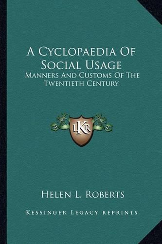 A Cyclopaedia of Social Usage: Manners and Customs of the Twentieth Century