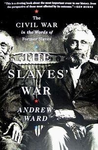 Cover image for The Slaves' War: The Civil War in the Words of Former Slaves