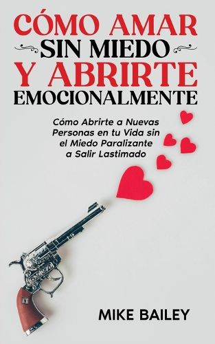 Cover image for Como Amar sin Miedo y Abrirte Emocionalmente