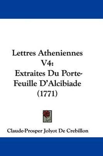 Lettres Atheniennes V4: Extraites Du Porte-Feuille D'Alcibiade (1771)