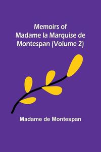 Cover image for Memoirs of Madame la Marquise de Montespan (Volume 2)