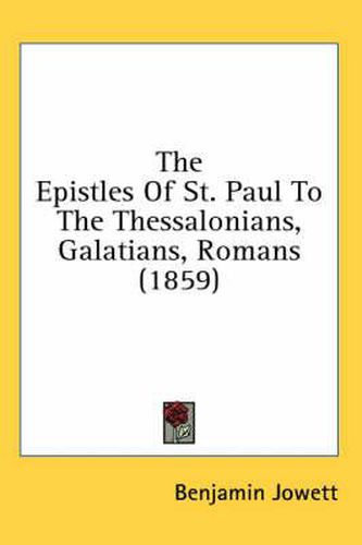 Cover image for The Epistles Of St. Paul To The Thessalonians, Galatians, Romans (1859)