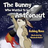 Cover image for The Bunny Who Wanted to be an Astronaut