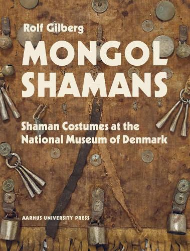 Cover image for Mongol Shamans: Shaman Costumes at the National Museum of Denmark