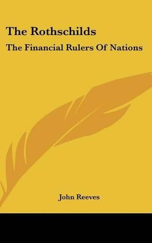 The Rothschilds: The Financial Rulers of Nations