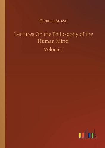 Cover image for Lectures On the Philosophy of the Human Mind: Volume 1