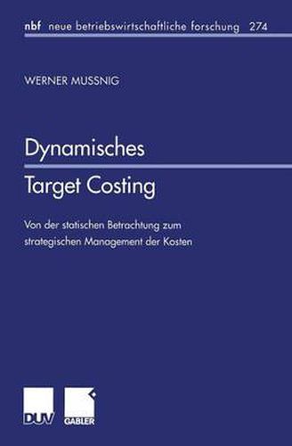 Cover image for Dynamisches Target Costing: Von Der Statischen Betrachtung Zum Strategischen Management Der Kosten