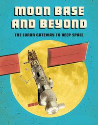 Cover image for Moon Base and Beyond: The Lunar Gateway to Deep Space