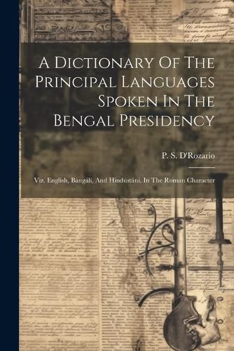 Cover image for A Dictionary Of The Principal Languages Spoken In The Bengal Presidency