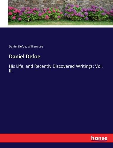 Cover image for Daniel Defoe: His Life, and Recently Discovered Writings: Vol. II.