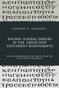 Cover image for 400,000+ Scribal Errors in the Greek New Testament Manuscripts: What Assurance Do We Have that We Can Trust the Bible?