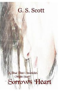 Cover image for Sorrow's Heart: A True Tree Chronicles Origin Story