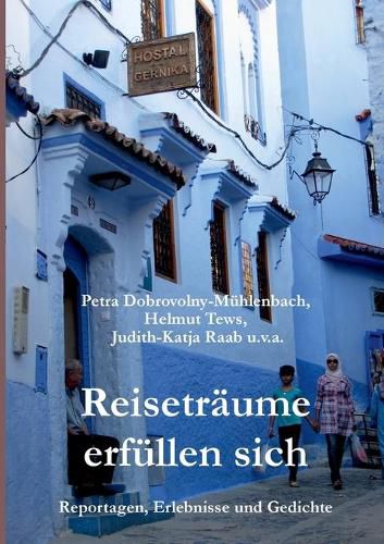 Cover image for Reisetraume erfullen sich: Reportagen, Erlebnisse und Gedichte