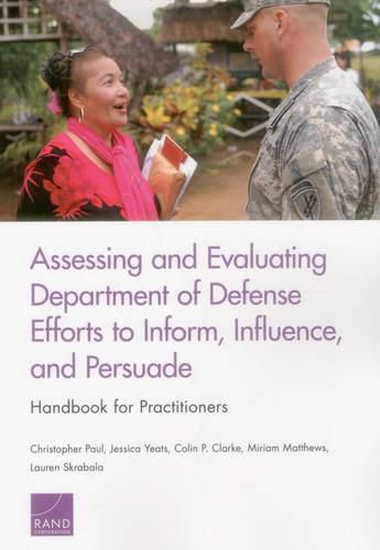 Assessing and Evaluating Department of Defense Efforts to Inform, Influence, and Persuade: Handbook for Practitioners