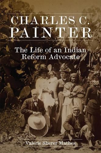 Cover image for Charles C. Painter: The Life of an Indian Reform Advocate