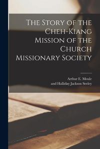 Cover image for The Story of the Cheh-Kiang Mission of the Church Missionary Society