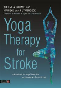 Cover image for Yoga Therapy for Stroke: A Handbook for Yoga Therapists and Healthcare Professionals