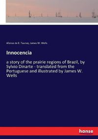 Cover image for Innocencia: a story of the prairie regions of Brazil, by Sylvio Dinarte - translated from the Portuguese and illustrated by James W. Wells