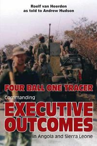 Cover image for Four Ball One Tracer: Commanding Executive Outcomes in Angola and Sierra Leone