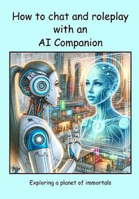 Cover image for How to chat and roleplay with an AI Companion - Exploring a planet of immortals