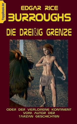 Cover image for Die Dreissig Grenze: oder Der verlorene Kontinent vom Autor der Tarzan Geschichten