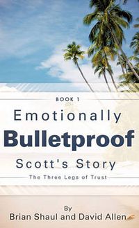 Cover image for Emotionally Bulletproof Scott's Story - Book 1