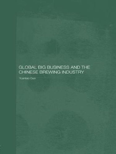 Cover image for Global Big Business and the Chinese Brewing Industry