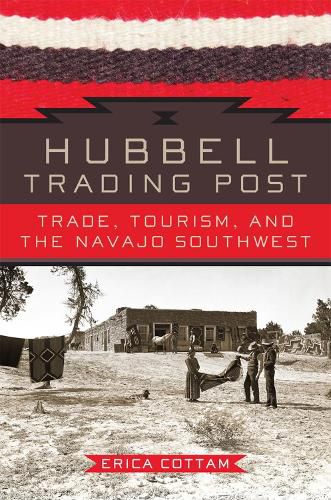 Cover image for Hubbell Trading Post: Trade, Tourism, and the Navajo Southwest